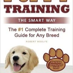 P.D.F.❤️DOWNLOAD⚡️ Puppy Training: The Smart Way: The #1 Complete Puppy Training Guide for Any Breed