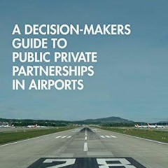 18+ A Decision-Makers Guide to Public Private Partnerships in Airports by Andy Ricover (Author)