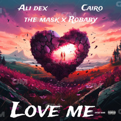 Ali Dex - Love Me ft Cairo The Mask x Robaby