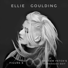 Ellie Goulding - Figure 8 (Andrew Fetch's Warehouse Edit) [FREE DOWNLOAD]