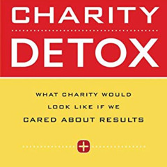 [GET] EPUB 📭 Charity Detox: What Charity Would Look Like If We Cared About Results b