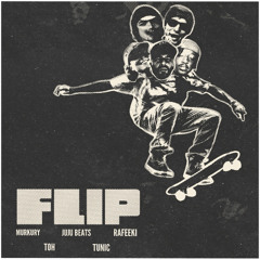 Flip w/Toh, Rafeeki, Tunic & JuJu Beats