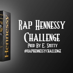 Rap Hennessey Challenge - (Prod. By E. Smitty)