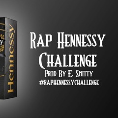Rap Hennessey Challenge - (Prod. By E. Smitty)