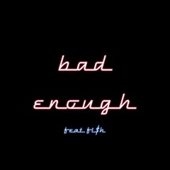 bad enough