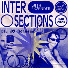 Intersections w. Ekzander & DJ Henning - 9 March 2023
