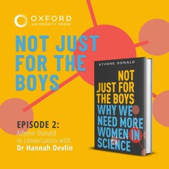 Athene Donald in conversation with Dr Hannah Devlin - Not Just For The Boys - Episode 2