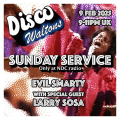 Ep195 - Evil Smarty & Larry Sosa - Disco Waltons Sunday Service (9th Feb25)