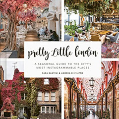 [Get] KINDLE 📒 Pretty Little London: A Seasonal Guide to the City's Most Instagramma