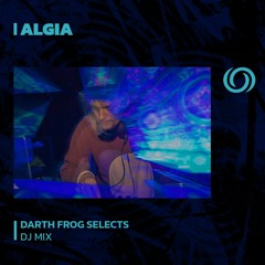 ALGIA | Darth Frog Selects | 11/07/2023
