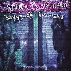 stuck in my head + hubithekid [WASTY]