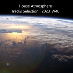 House Atmosphere - Tracks Selection | 2023_W40