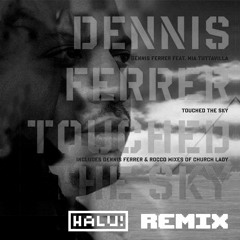 Dennis Ferrer - Touched The Sky (feat. Mia Tuttavilla)(HALU! Bootleg)