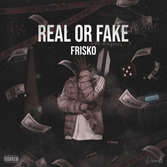 Real or Fake - Friscko (Prod. Suavè)