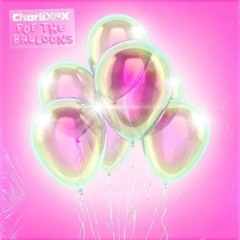 Pop The Balloons - Charli XCX ( XCX World