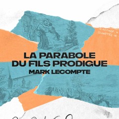DIMANCHE | La parabole du fils prodigue | Mark Lecompte