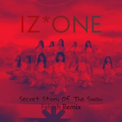 IZ*ONE - SECRET STORY OF THE SWAN [FAHIZH REMIX]