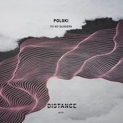 POLSKI - Yo No Quisiera (Original Mix) [DISTANCE MUSIC]