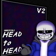 [Undertale] HEAD to HEAD V2 [Reuploaded]