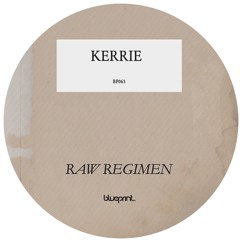 Kerrie - Raw Regimen E.P BP063