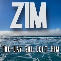 The Day She Left Him - ZIM