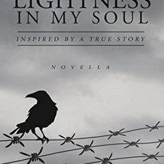 [Access] EPUB KINDLE PDF EBOOK A Lightness in My Soul: Inspired by a True Story by  A