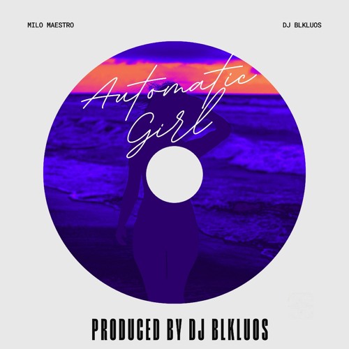 MILO MAESTRO - AUTOMATIC GIRL [PRODUCED BY DJ BLKLUOS]