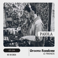 EP. 014 (Feat. Paiola) | Groove Sessions & Friends