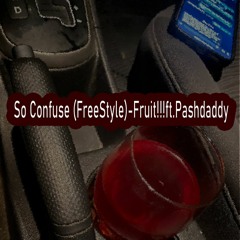So Confuse(FreeStyle)Fruit!!! x PashDaddy