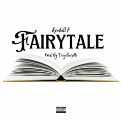Fairytale - Kendall P (Prod. By Troy Barzilla)