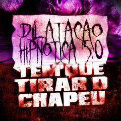 Dilatação Hipnótica 5.0 x Tem Que Tirar O Chapéu (Slowed)