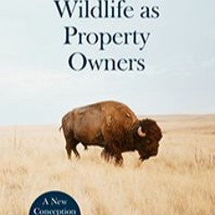 DOWNLOAD Wildlife as Property Owners: A New Conception of Animal Rights Karen Bradshaw Free Read