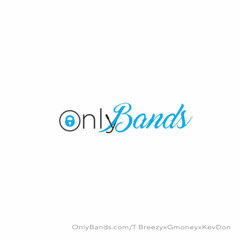 OnlyBands 🔒 - T breezy x G-Money x KevDon
