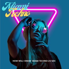 How Will I Know (Miami Techno Club LIV Mix)