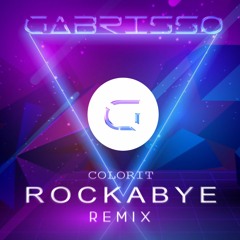 Colorit - Rockabye [ GABRISSO REMIX ]