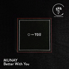Munay - Better With You (Radio Edit) [Southwest Branded]
