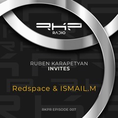 Ruben Karapetyan invites 007: Redspace & ISMAIL.M