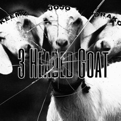 3 headed goat | JoJo X Drako X Keemz