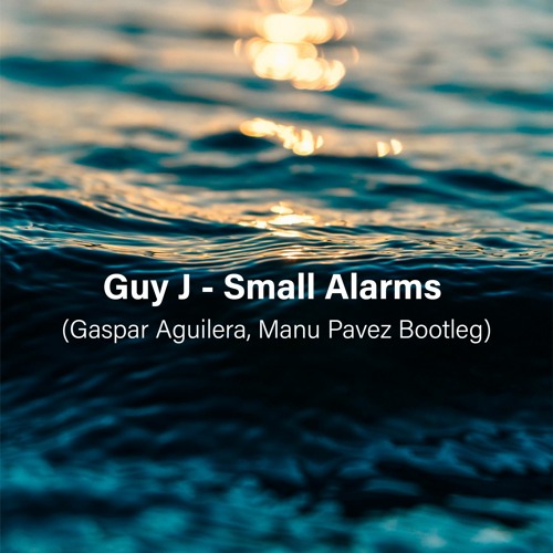 FREE DOWNLOAD: Guy J - Small Allarms (Gaspar  Aguilera, Manu Pavez Bootleg)