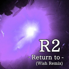 Plum - R2 ~Return to~ (Ahathra Remix)