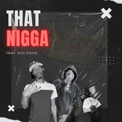 That Nigga (Feat. Dun Dotta)