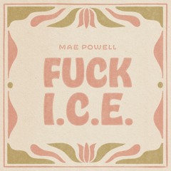 "Fuck I.C.E." by Mae Powell