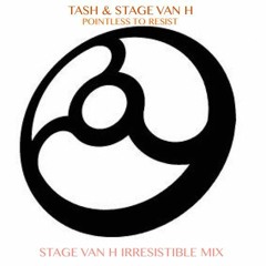 Tash & Stage Van H -Pointless To Resist(Stage Van H Irresistible Mix)