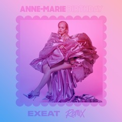 Anne-Marie - Birthday (EXEAT Remix)