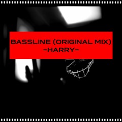 Harry - Bassline (Original Mix)