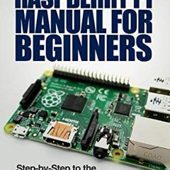 [Read] PDF EBOOK EPUB KINDLE Raspberry Pi Manual for Beginners: Step-by-Step Guide to