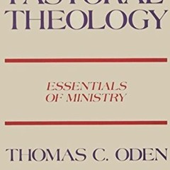 [ACCESS] PDF 📭 Pastoral Theology: Essentials of Ministry by  Thomas C. Oden [EBOOK E