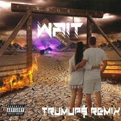 Terror Jr - Wait (trumup$)