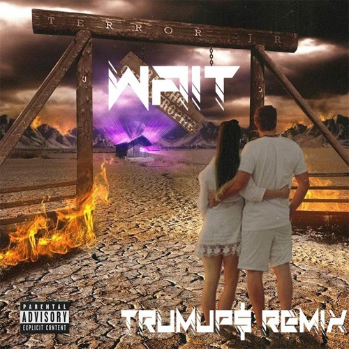 Terror Jr - Wait (trumup$)