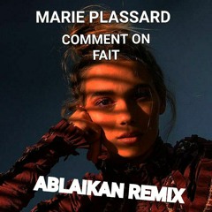 Marie Plassard - Comment On Fait (Ablaikan Remix)